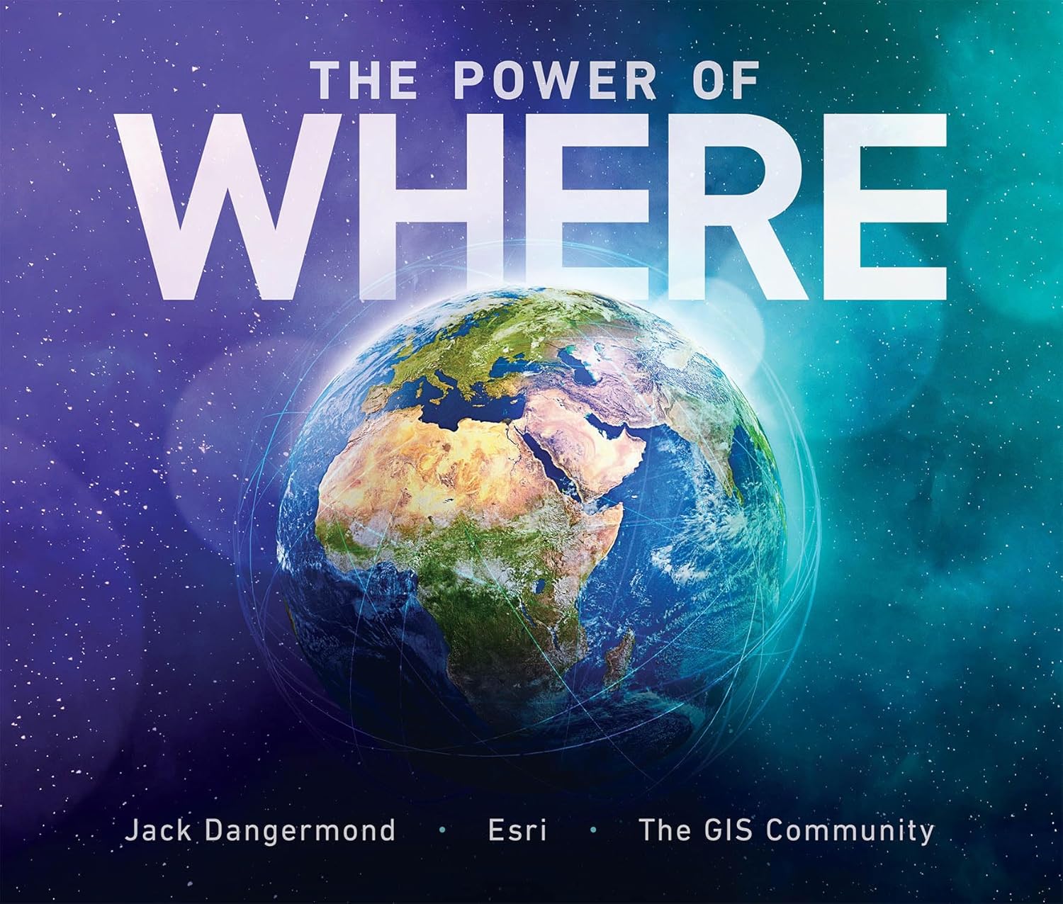 Cover of The power of where: a geographic approach to the world's greatest challenges, by Jack Dangermond